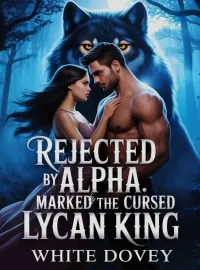 Rejected By Alpha, Marked By The Cursed Lycan King