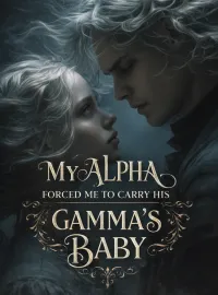 My Alpha Forced Me to Carry His Gamma’s Baby