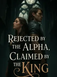 Rejected by the Alpha, Claimed by the King