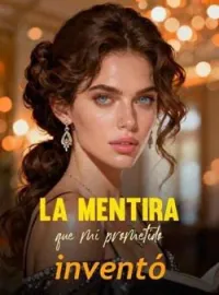 La mentira que mi prometido inventó
