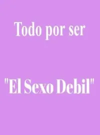 Todo por ser "El Sexo Debil"