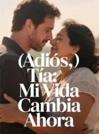 Adiós, Tía: Mi Vida Cambia Ahora