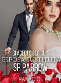 Si, aceptó ser su esposa sustituta señor Parrow 
