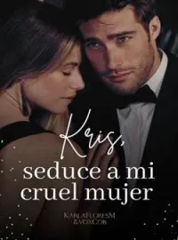 Kris, seduce a mi cruel mujer.