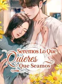 Seremos Lo Que Quieres Que Seamos