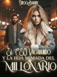 El CEO vagabundo y la hija mimada del millonario.