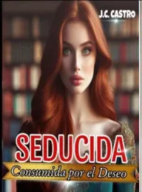 SEDUCIDA *Consumida por el deseo*