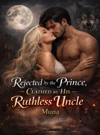 Rejected By The Prince Claimed By His Ruthless Uncle