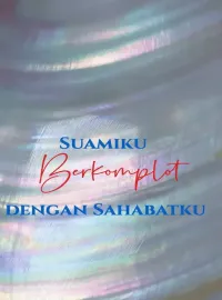 Suamiku Berkomplot dengan Sahabatku