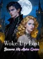 Woke Up Lost, Became His Alpha Queen cover