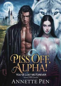 Piss Off, Alpha! You Lost Me Forever