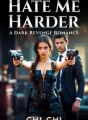 HATE ME HARDER ( a dark revenge romance) cover