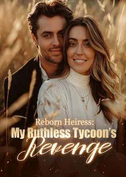 Reborn Heiress: My Ruthless Tycoon’s Revenge