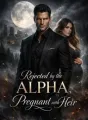 Rejected by the Alpha, Pregnant with His Heir cover