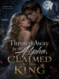 Thrown Away by the Alpha, Claimed by His King