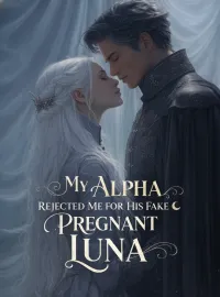 My Alpha Rejected Me for His Fake Pregnant Luna