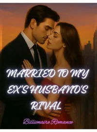 Married to my Ex Husband’s Rival