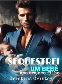 Sequestrei um bebê, mas era meu filho.