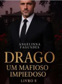 DRAGO - UM MAFIOSO IMPIEDOSO SÉRIE MAFIOSOS IMPIEDOSOS LIVRO 8
