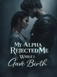 My Alpha Rejected Me While I Gave Birth