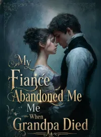 My Fiancé Abandoned Me When Grandpa Died