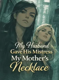 My Husband Gave His Mistress My Mother’s Necklace