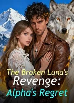 The Broken Luna's Revenge: Alpha's Regret