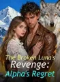 The Broken Luna's Revenge: Alpha's Regret cover