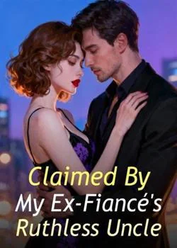 Claimed By My Ex-Fiancé's Ruthless Uncle