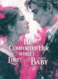 He Comforted Her While I Lost Our Baby