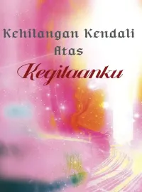 Kehilangan Kendali Atas Kegilaanku