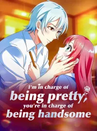 I'm in charge of being pretty, you're in charge of being handsome
