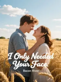 I Only Needed Your Face