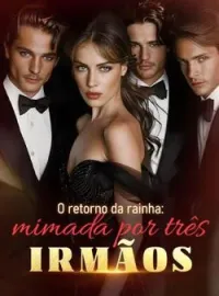 O retorno da rainha: mimada por três irmãos