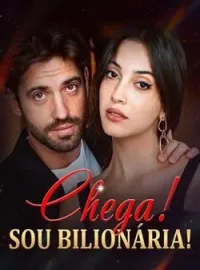 Chega! Sou Bilionária!