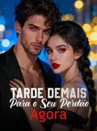 Tarde Demais Para o Seu Perdão Agora