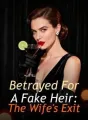Betrayed For A Fake Heir: The Wife's Exit cover