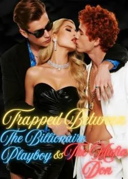 Trapped Between The Billionaire Playboy & The Mafia Don
