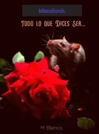 Todo lo que Dices Ser...