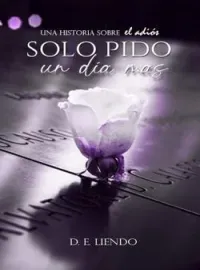 Solo pido un día más |Libro 1|