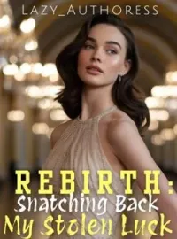 Rebirth: Snatching Back My Stolen Luck 