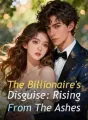 The Billionaire's Disguise: Rising From The Ashes cover