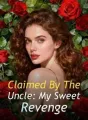 Claimed By The Uncle: My Sweet Revenge cover
