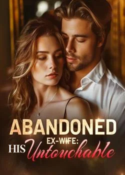 Abandoned Ex-Wife: Now Untouchable