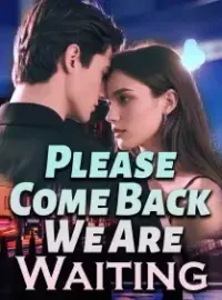 Please Come Back, We Are Waiting