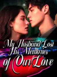 My Husband Lost His Memories of Our Love