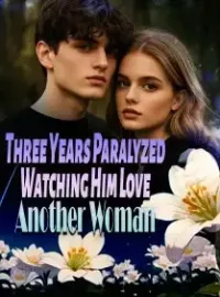 Three Years Paralyzed, Watching Him Love Another Woman