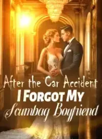 After the Car Accident, I Forgot My Scumbag Boyfriend