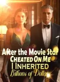 After the Movie Star Cheated On Me, I Inherited Billions of Dollars