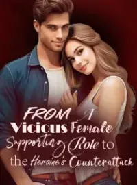 From A Vicious Female Supporting Role to the Heroine's Counterattack